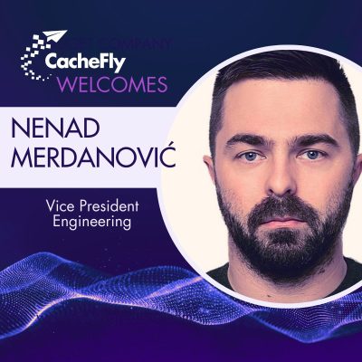 CacheFly Appoints Nenad Merdanović as Vice President of Engineering​